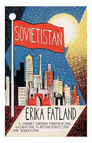 Sovietistan: A Journey Through Turkmenistan, Kazakhstan, Tajikistan, Kyrgyzstan and Uzbekistan von Quercus Publishing Plc
